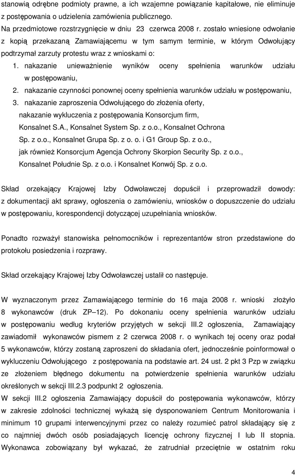 nakazanie uniewaŝnienie wyników oceny spełnienia warunków udziału w postępowaniu, 2. nakazanie czynności ponownej oceny spełnienia warunków udziału w postępowaniu, 3.