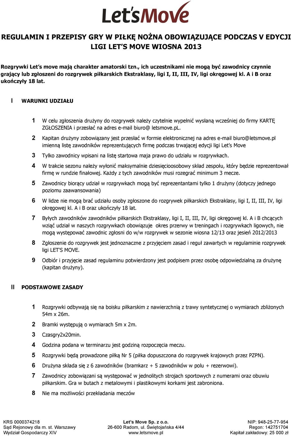 I WARUNKI UDZIAŁU 1 W lu zgłoszn rużyny o rozgrywk nlży zytln wypłnć wysłną wzśnj o rmy KARTĘ ZGŁOSZENIA przsłć n rs -ml uro@ ltsmov.pl.