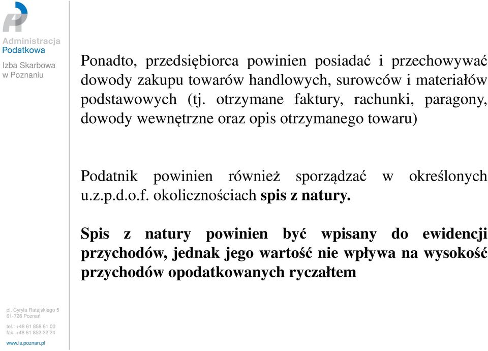 otrzymane faktury, rachunki, paragony, dowody wewnętrzne oraz opis otrzymanego towaru) Podatnik powinien również