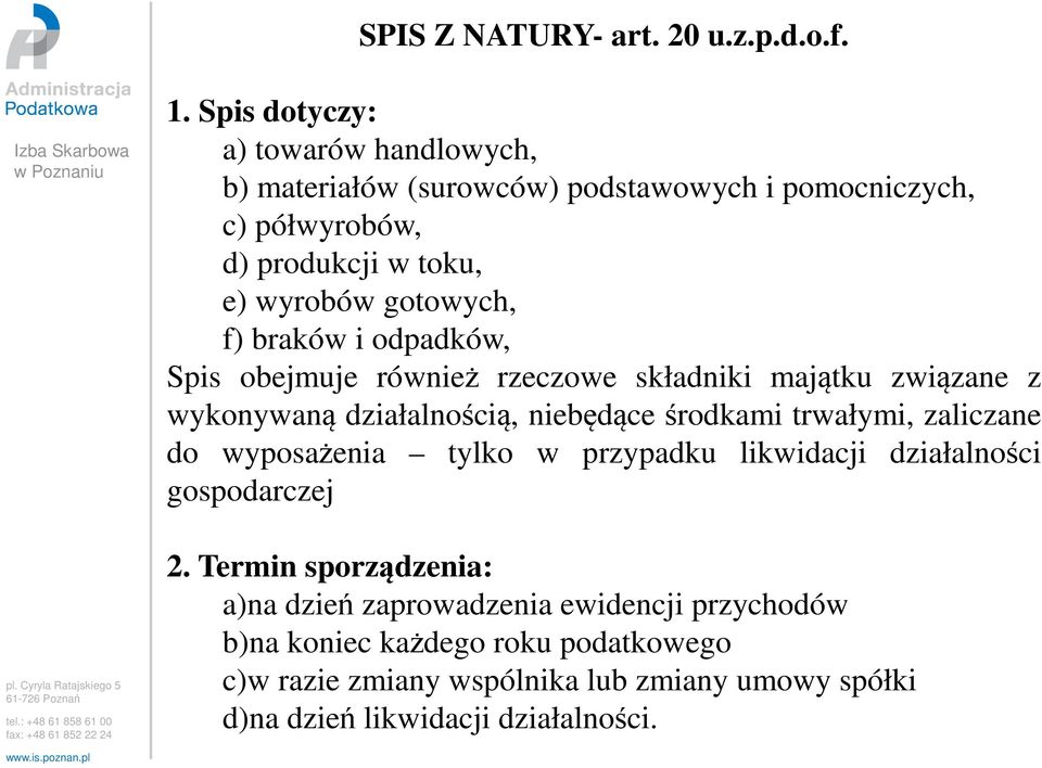 braków i odpadków, Spis obejmuje również rzeczowe składniki majątku związane z wykonywaną działalnością, niebędące środkami trwałymi, zaliczane do