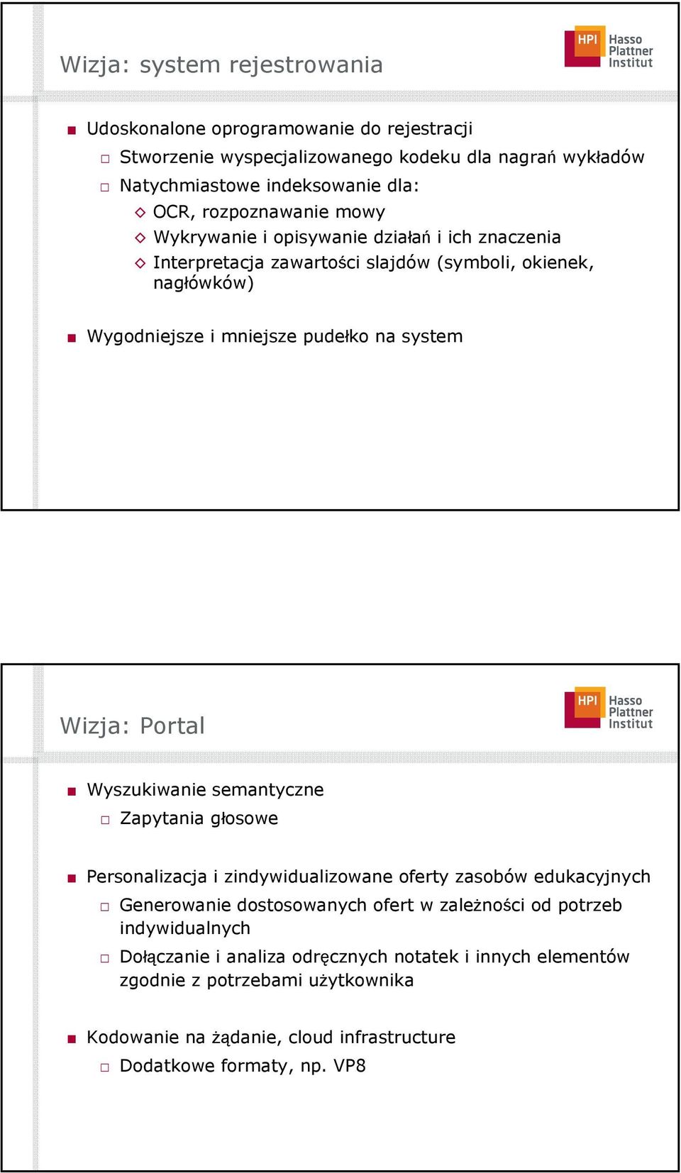 Wizja: Portal Wyszukiwanie semantyczne Zapytania głosowe Personalizacja i zindywidualizowane oferty zasobów edukacyjnych Generowanie dostosowanych ofert w zależności od