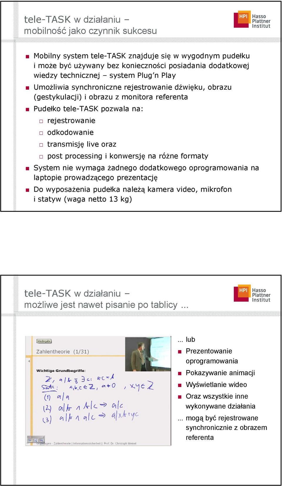 i konwersję na różne formaty System nie wymaga żadnego dodatkowego oprogramowania na laptopie prowadzącego prezentację Do wyposażenia pudełka należą kamera video, mikrofon i statyw (waga netto 13 kg)