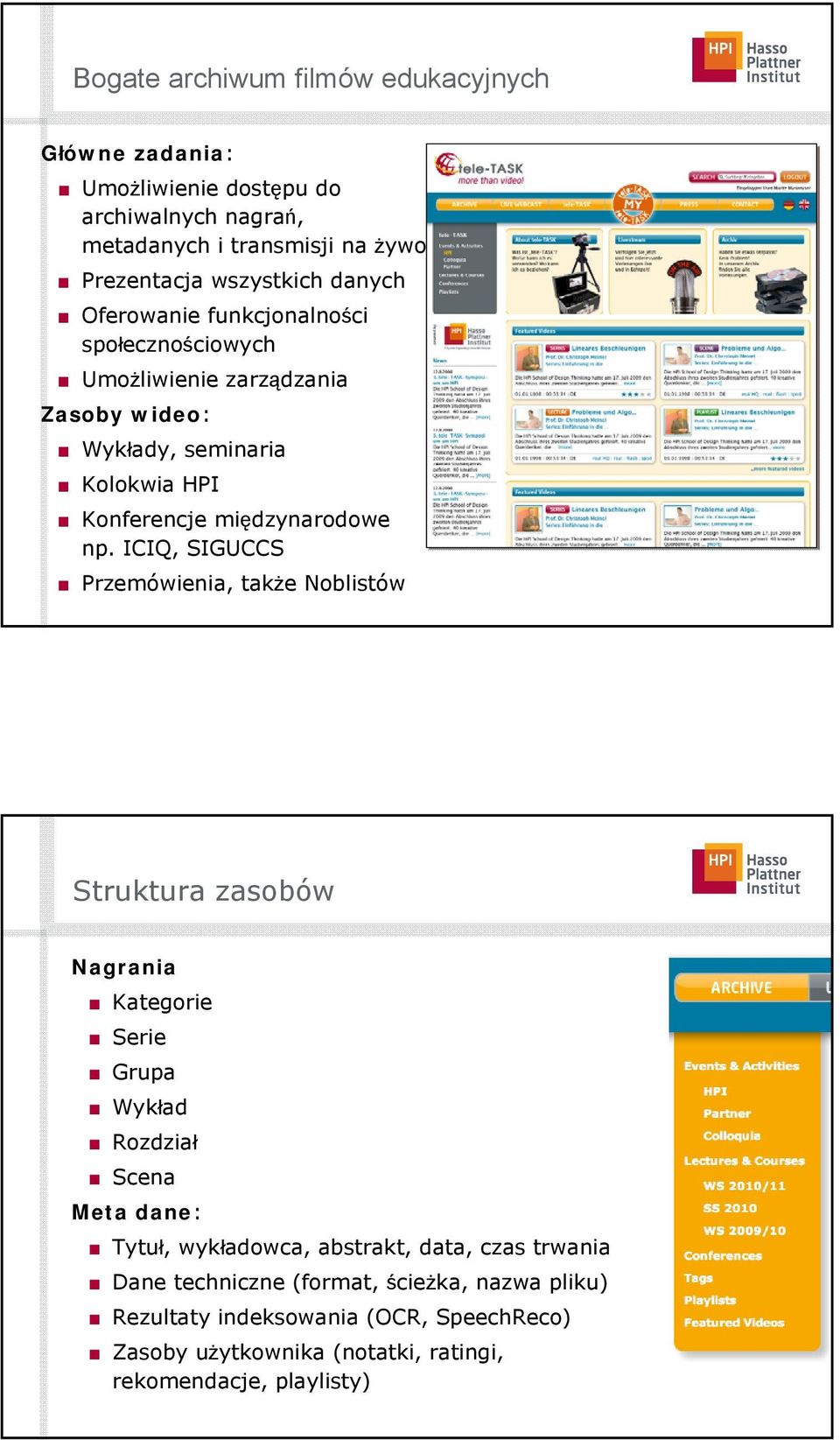 ICIQ, SIGUCCS Przemówienia, także Noblistów Struktura zasobów Nagrania Kategorie Serie Grupa Wykład Rozdział Scena Meta dane: Tytuł, wykładowca, abstrakt,