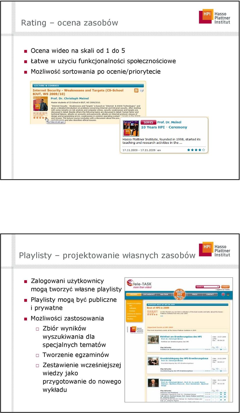 własne playlisty Playlisty mogą być publiczne i prywatne Możliwości zastosowania Zbiór wyników wyszukiwania