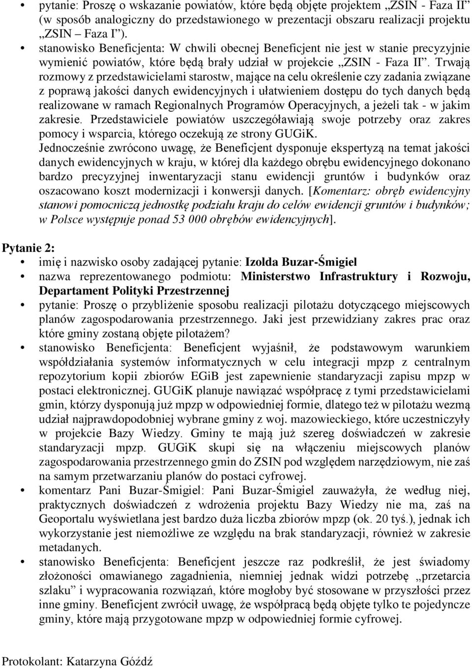 Trwają rozmowy z przedstawicielami starostw, mające na celu określenie czy zadania związane z poprawą jakości danych ewidencyjnych i ułatwieniem dostępu do tych danych będą realizowane w ramach