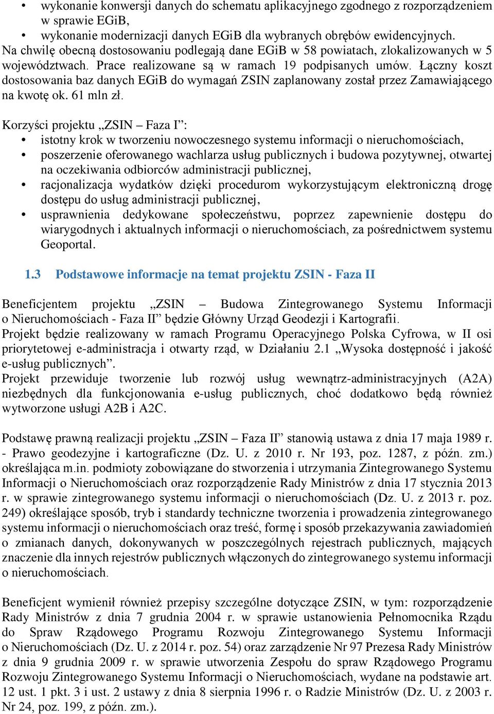 Łączny koszt dostosowania baz danych EGiB do wymagań ZSIN zaplanowany został przez Zamawiającego na kwotę ok. 61 mln zł.