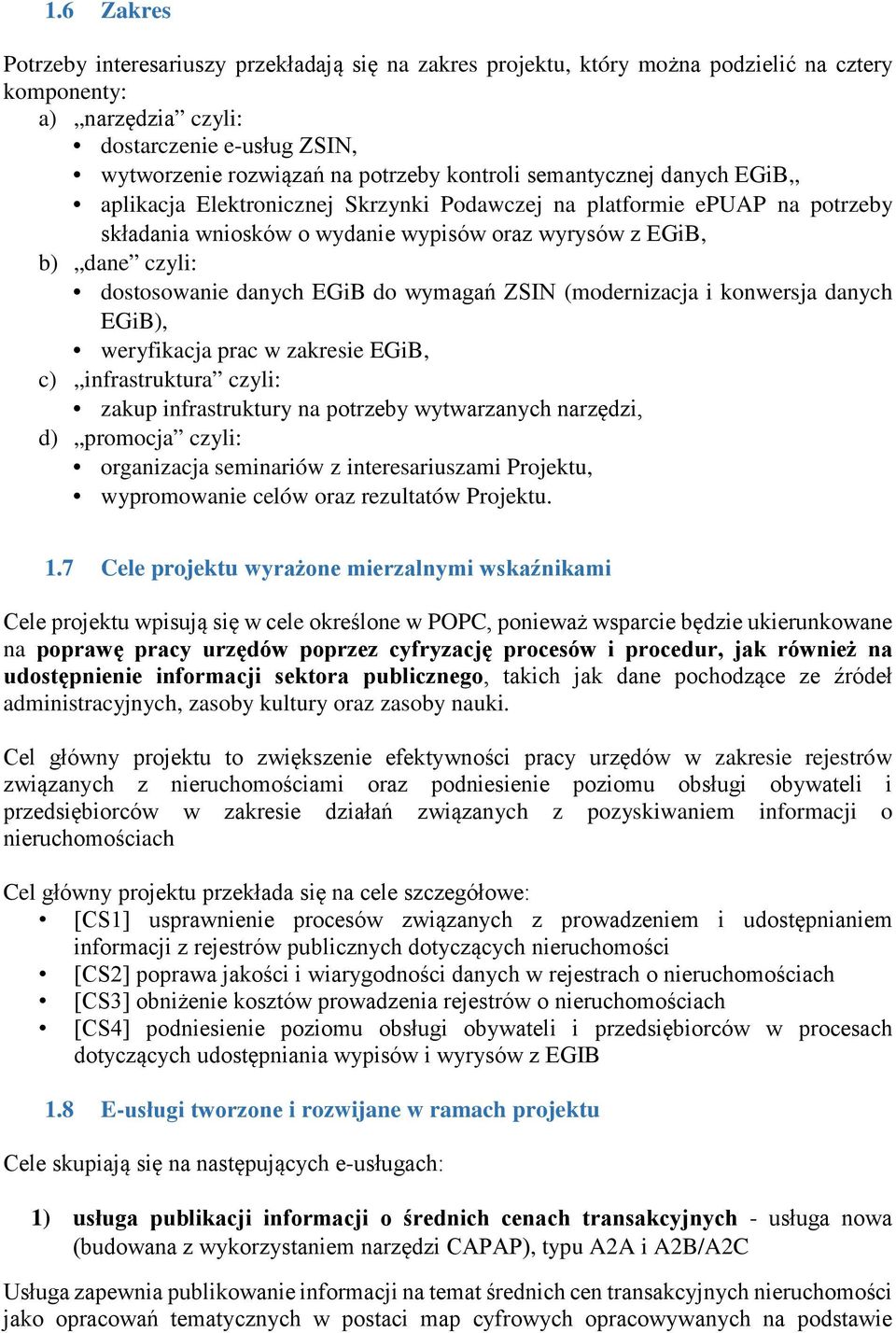 danych EGiB do wymagań ZSIN (modernizacja i konwersja danych EGiB), weryfikacja prac w zakresie EGiB, c) infrastruktura czyli: zakup infrastruktury na potrzeby wytwarzanych narzędzi, d) promocja