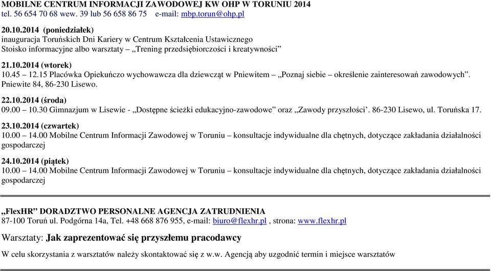 15 Placówka Opiekuńczo wychowawcza dla dziewcząt w Pniewitem Poznaj siebie określenie zainteresowań zawodowych. Pniewite 84, 86-230 Lisewo. 22.10.2014 (środa) 09.00 10.