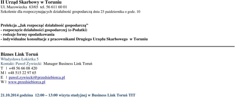 konsultacje z pracownikami Drugiego Urzędu Skarbowego w Toruniu Biznes Link Toruń Władysława Łokietka 5 Kontakt: Paweł Żywiecki Manager Business Link Toruń