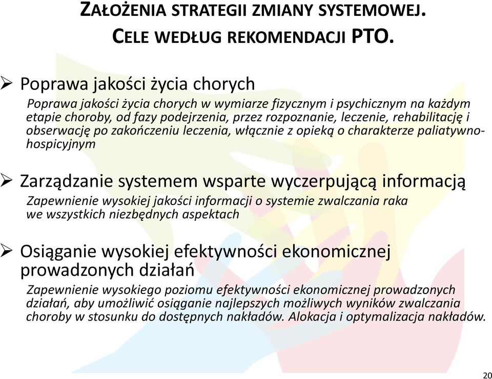 po zakończeniu leczenia, włącznie z opieką o charakterze paliatywnohospicyjnym Zarządzanie systemem wsparte wyczerpującą informacją Zapewnienie wysokiej jakości informacji o systemie zwalczania