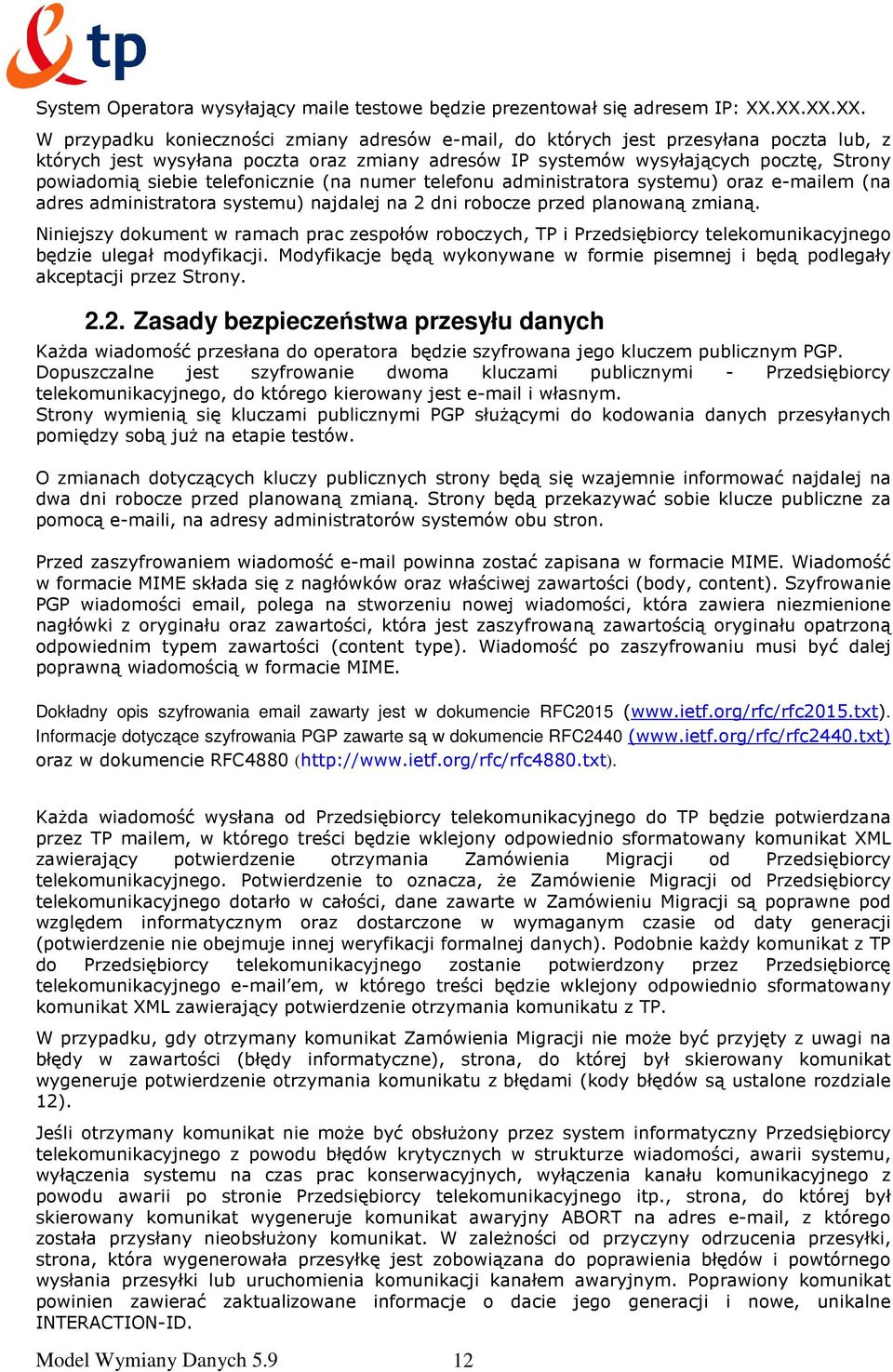 siebie telefonicznie (na numer telefonu administratora systemu) oraz e-mailem (na adres administratora systemu) najdalej na 2 dni robocze przed planowaną zmianą.