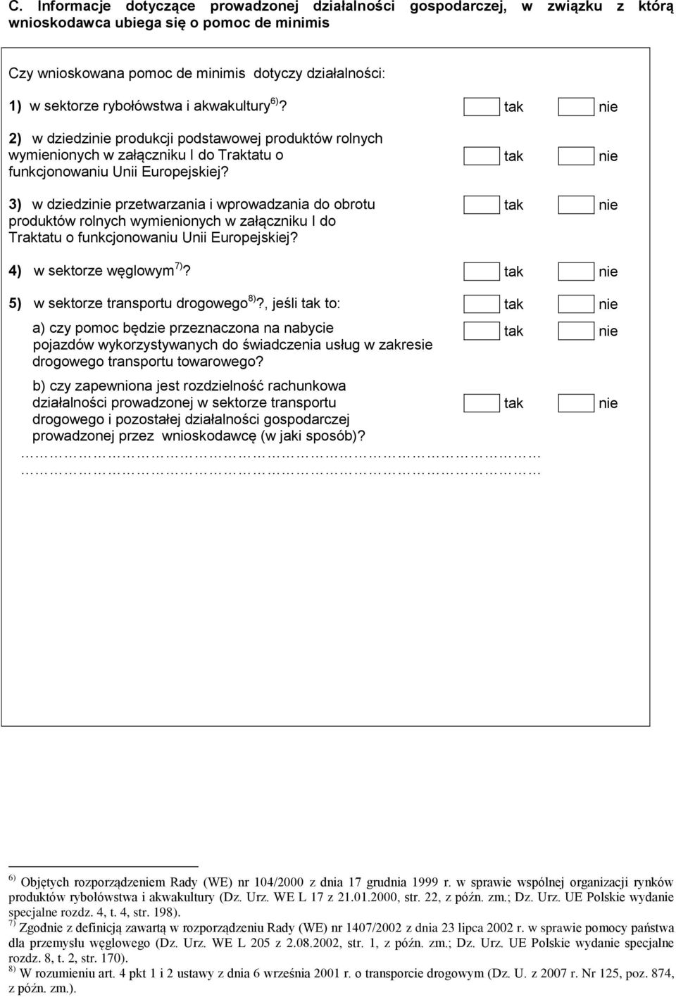 3) w dziedzi przetwarzania i wprowadzania do obrotu produktów rolnych wymienionych w załączniku I do Traktatu o funkcjonowaniu Unii Europejskiej? 4) w sektorze węglowym 7)?