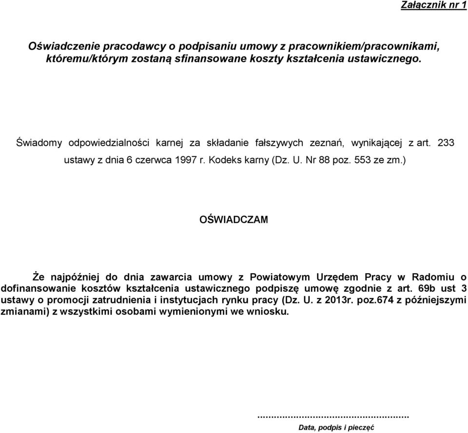 ) OŚWIADCZAM Że najpóźj do dnia zawarcia umowy z Powiatowym Urzędem Pracy w Radomiu o dofinansowa kosztów kształcenia ustawicznego podpiszę umowę zgod z art.