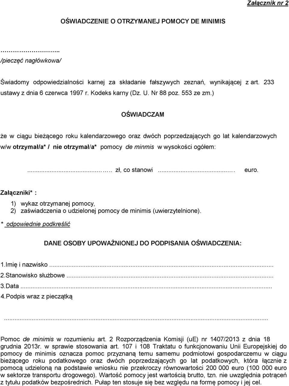 ) OŚWIADCZAM że w ciągu bieżącego roku kalendarzowego oraz dwóch poprzedzających go lat kalendarzowych w/w otrzymał/a* / otrzymał/a* pomocy de minmis w wysokości ogółem:..... zł, co stanowi.... euro.