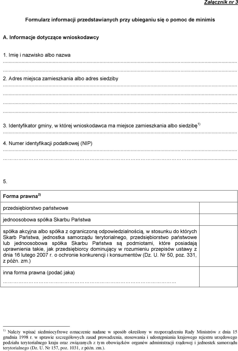 Forma prawna 2) przedsiębiorstwo państwowe jednoosobowa spółka Skarbu Państwa spółka akcyjna albo spółka z ograniczoną odpowiedzialnością, w stosunku do których Skarb Państwa, jednostka samorządu
