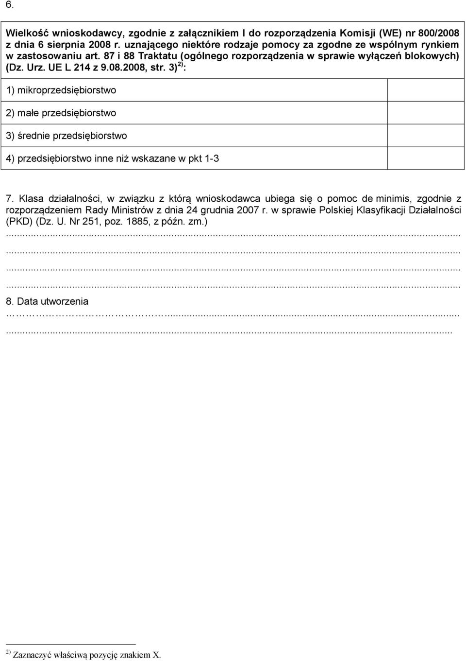 2008, str. 3) 2) : 1) mikroprzedsiębiorstwo 2) małe przedsiębiorstwo 3) śred przedsiębiorstwo 4) przedsiębiorstwo inne niż wskazane w pkt 1-3 7.