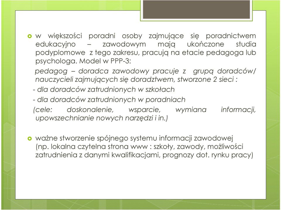 Model w PPP-3: pedagog doradca zawodowy pracuje z grupą doradców/ nauczycieli zajmujących się doradztwem, stworzone 2 sieci : - dla doradców zatrudnionych w