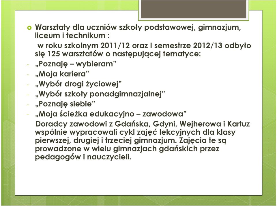 Poznaję siebie - Moja ścieżka edukacyjno zawodowa Doradcy zawodowi z Gdańska, Gdyni, Wejherowa i Kartuz wspólnie wypracowali cykl zajęć