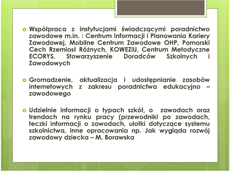 : Centrum Informacji i Planowania Kariery Zawodowej, Mobilne Centrum Zawodowe OHP, Pomorski Cech Rzemiosł Różnych, KOWEZiU, Centrum Metodyczne ECORYS,