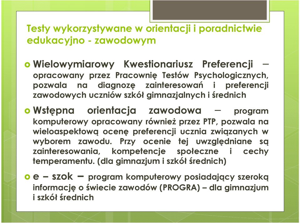 przez PTP, pozwala na wieloaspektową ocenę preferencji ucznia związanych w wyborem zawodu.