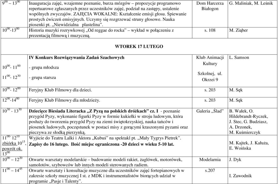 10 00-13 00 Historia muzyki rozrywkowej Od reggae do rocka wykład w połączeniu z prezentacją filmową i muzyczną. Dom Harcerza s. 108 M.