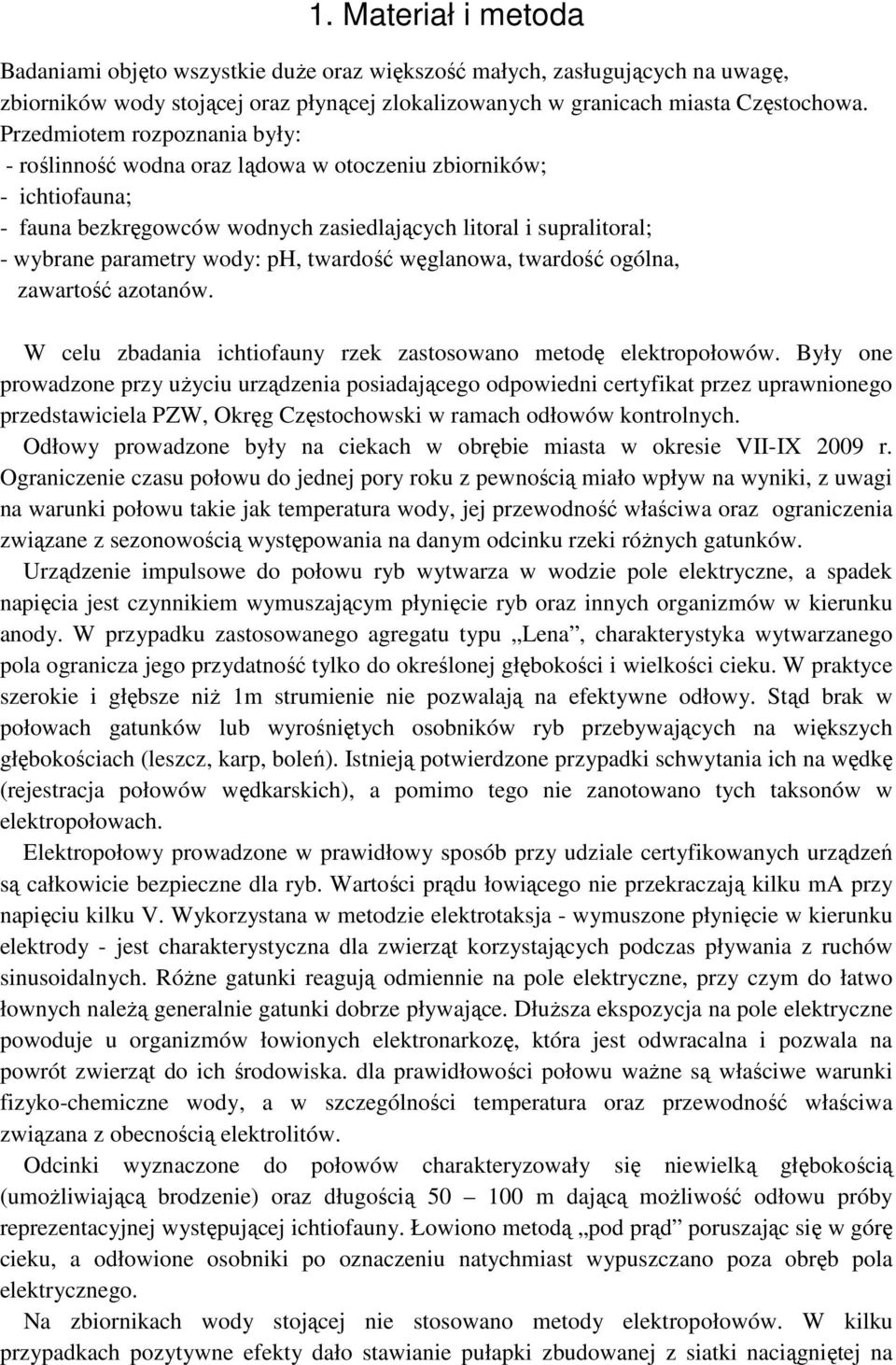twardość węglanowa, twardość ogólna, zawartość azotanów. W celu zbadania ichtiofauny rzek zastosowano metodę elektropołowów.