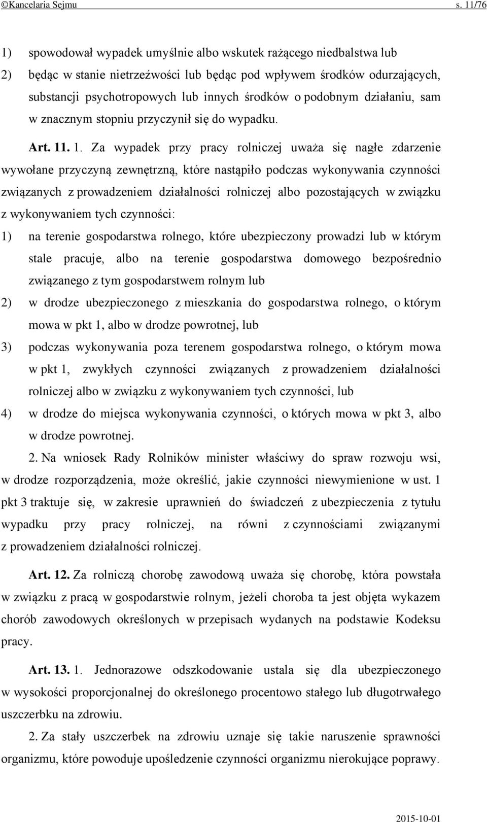 podobnym działaniu, sam w znacznym stopniu przyczynił się do wypadku. Art. 11