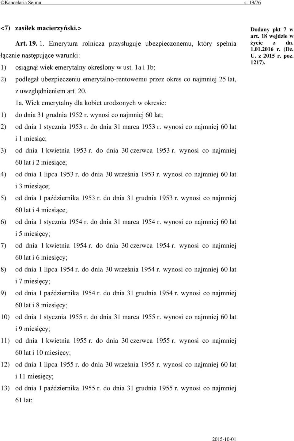 wynosi co najmniej 60 lat; 2) od dnia 1 stycznia 1953 r. do dnia 31 marca 1953 r. wynosi co najmniej 60 lat i 1 miesiąc; 3) od dnia 1 kwietnia 1953 r. do dnia 30 czerwca 1953 r.