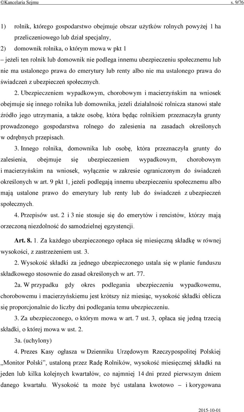 podlega innemu ubezpieczeniu społecznemu lub nie ma ustalonego prawa do emerytury lub renty albo nie ma ustalonego prawa do świadczeń z ubezpieczeń społecznych. 2.