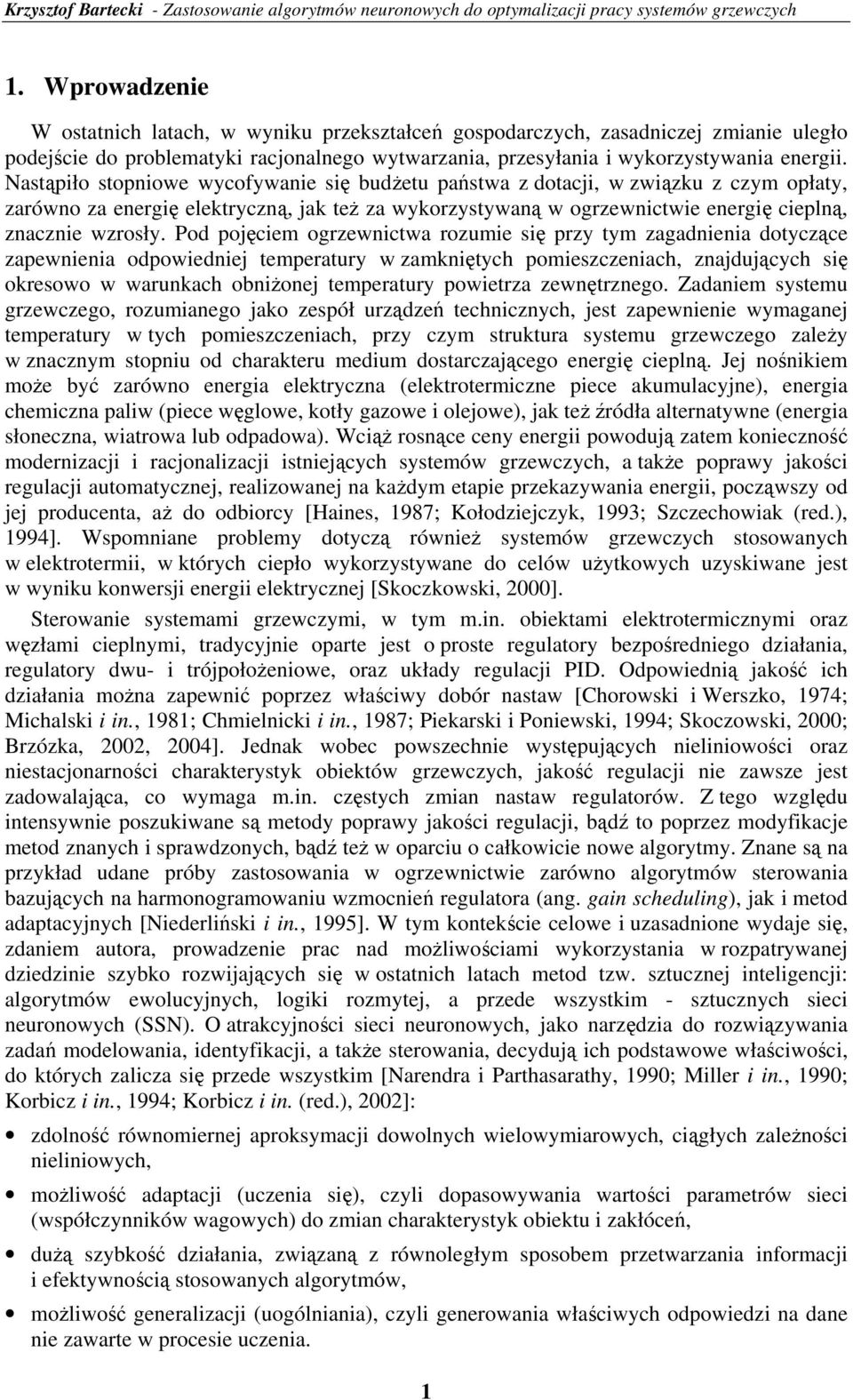 Pod ojęciem ogrzewnicwa rozumie ię rzy ym zagadnienia doyczące zaewnienia odowiedniej emeraury w zamknięych omiezczeniach znajdujących ię okreowo w warunkach obniŝonej emeraury owierza zewnęrznego.