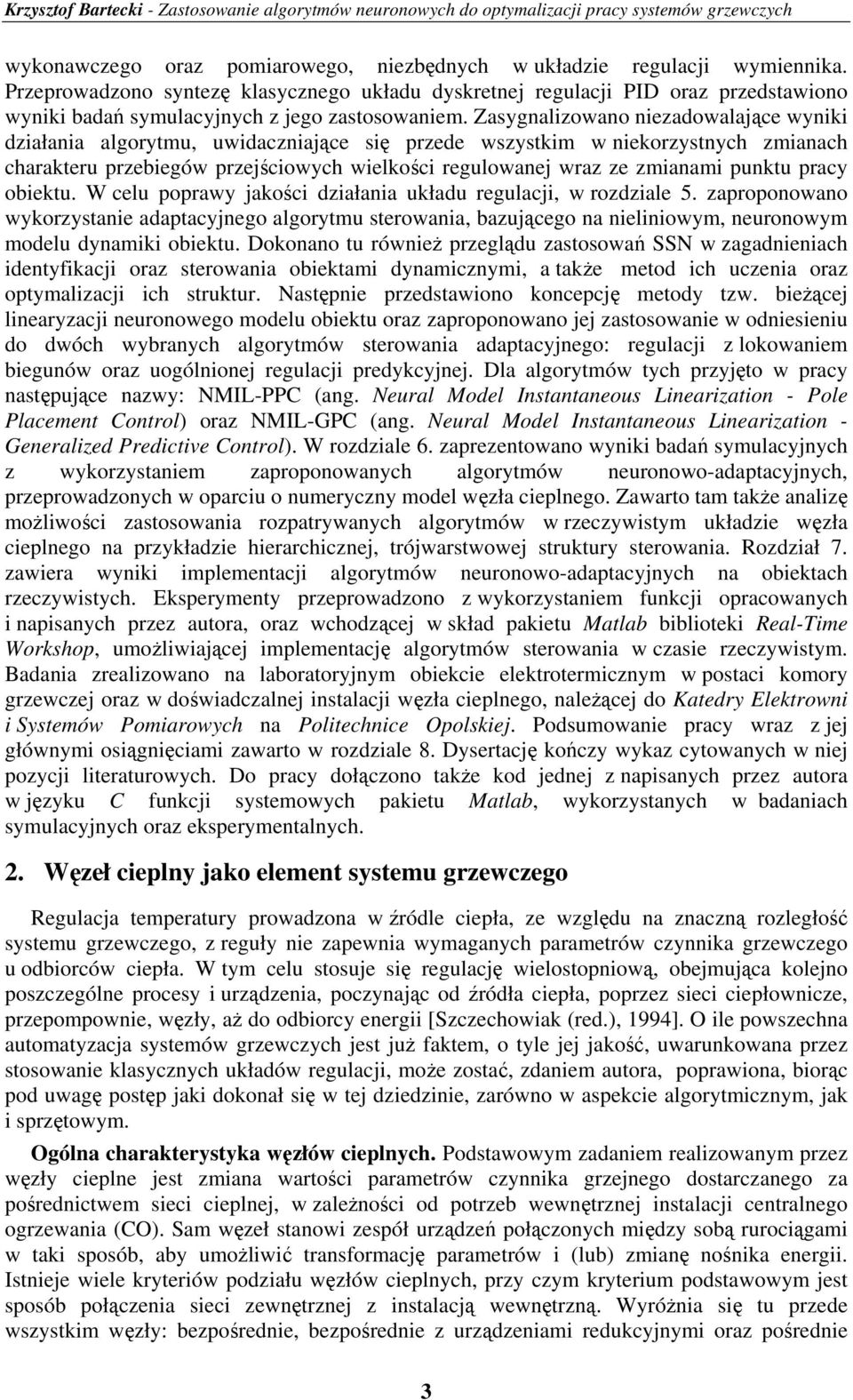 obieku. W celu orawy jakości działania układu regulacji w rozdziale 5. zaroonowano wykorzyanie adaacyjnego algorymu erowania bazującego na nieliniowym neuronowym modelu dynamiki obieku.