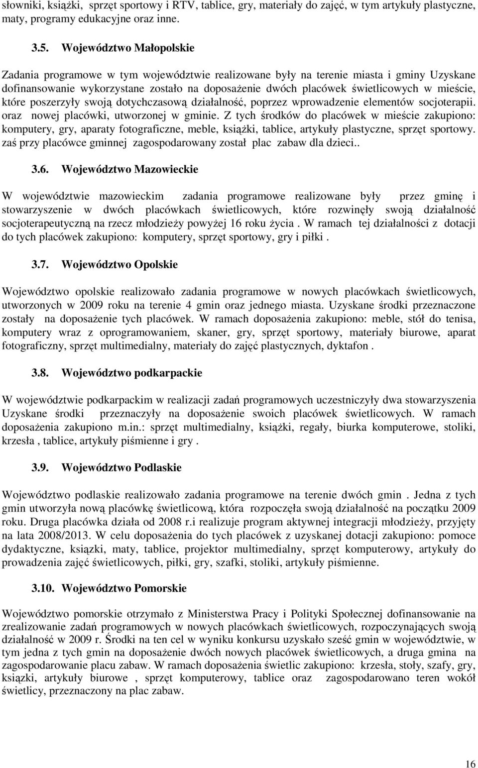 mieście, które poszerzyły swoją dotychczasową działalność, poprzez wprowadzenie elementów socjoterapii. oraz nowej placówki, utworzonej w gminie.
