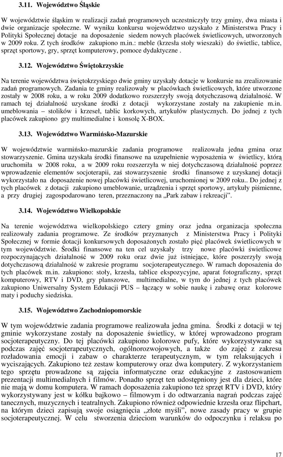 3.12. Województwo Świętokrzyskie Na terenie województwa świętokrzyskiego dwie gminy uzyskały dotacje w konkursie na zrealizowanie zadań programowych.