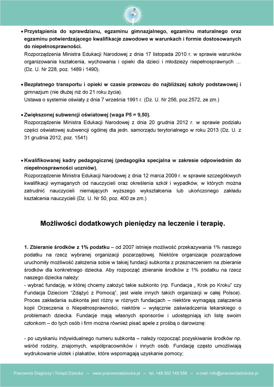 Ustawa o systemie oświaty z dnia 7 września 1991 r. (Dz. U. Nr 256, poz.2572, ze zm.) Zwiększonej subwencji oświatowej (waga P5 = 9,50).