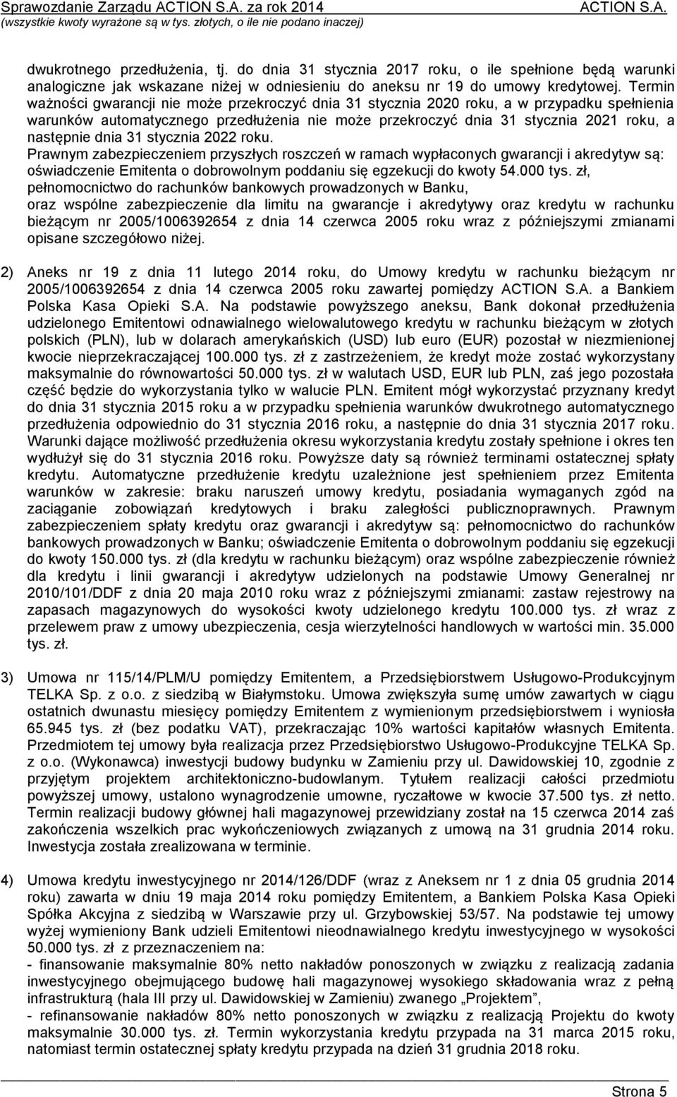 Termin ważności gwarancji nie może przekroczyć dnia 31 stycznia 2020 roku, a w przypadku spełnienia warunków automatycznego przedłużenia nie może przekroczyć dnia 31 stycznia 2021 roku, a następnie
