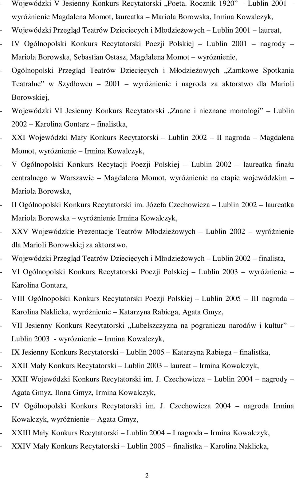 Konkurs Recytatorski Poezji Polskiej Lublin 2001 nagrody Mariola Borowska, Sebastian Ostasz, Magdalena Momot wyróżnienie, - Ogólnopolski Przegląd Teatrów Dziecięcych i Młodzieżowych Zamkowe Spotkania