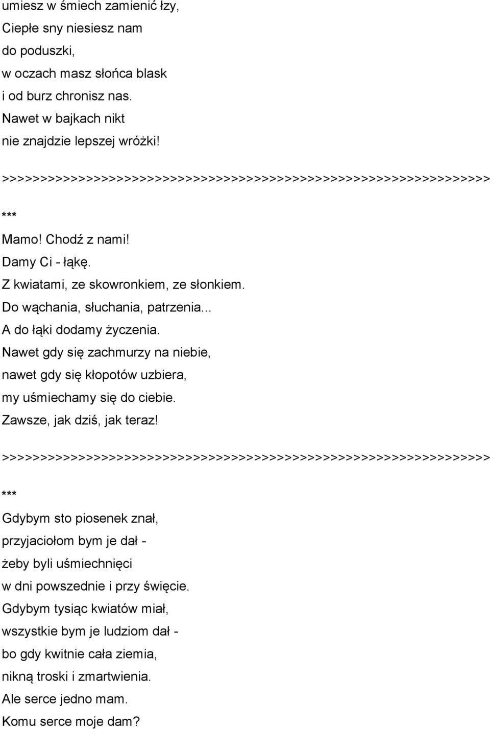 Nawet gdy się zachmurzy na niebie, nawet gdy się kłopotów uzbiera, my uśmiechamy się do ciebie. Zawsze, jak dziś, jak teraz!