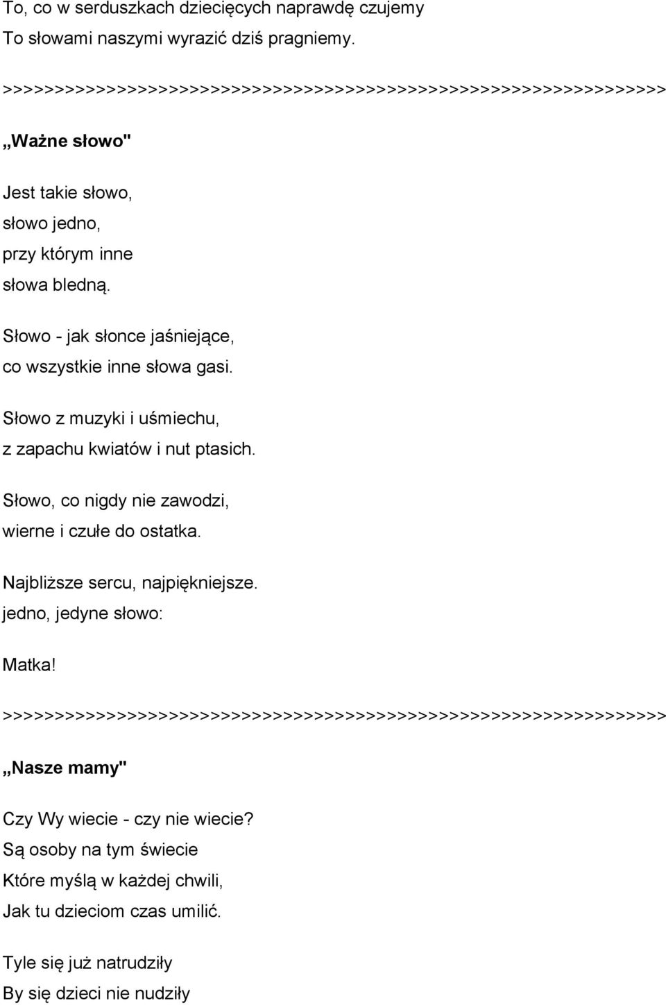 Słowo z muzyki i uśmiechu, z zapachu kwiatów i nut ptasich. Słowo, co nigdy nie zawodzi, wierne i czułe do ostatka.