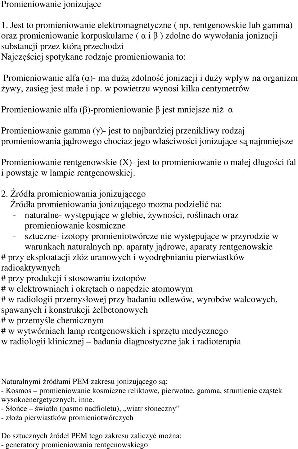 alfa (α)- ma dużą zdolność jonizacji i duży wpływ na organizm żywy, zasięg jest małe i np.