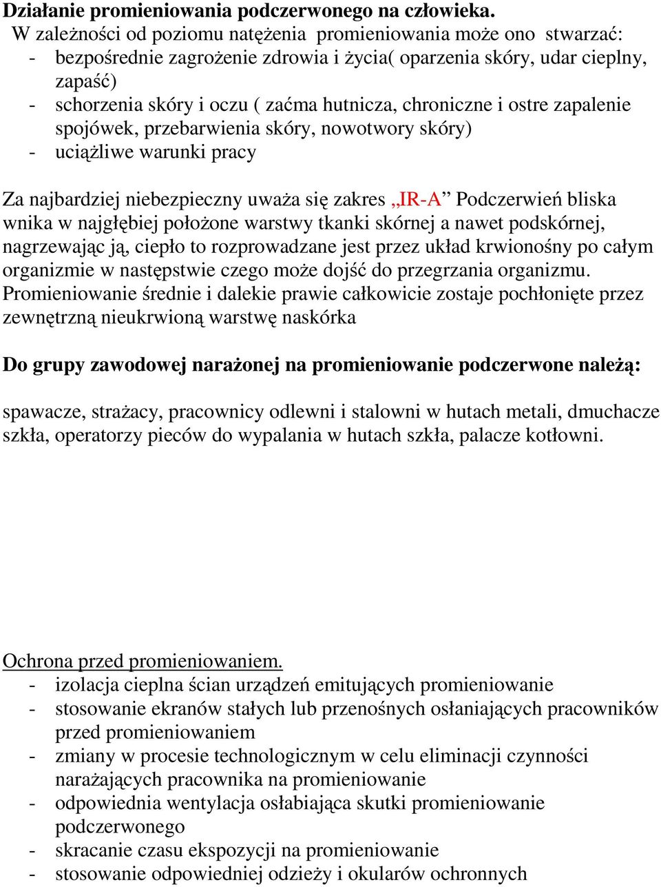 chroniczne i ostre zapalenie przebarwienia skóry, nowotwory skóry) - uciążliwe warunki pracy Za najbardziej niebezpieczny uważa się zakres IR-A Podczerwień bliska wnika w najgłębiej położone warstwy