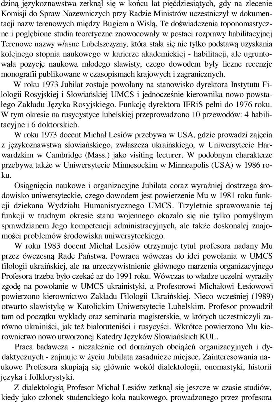 kolejnego stopnia naukowego w karierze akademickiej - habilitacji, ale ugruntowała pozycję naukową młodego slawisty, czego dowodem były liczne recenzje monografii publikowane w czasopismach krajowych