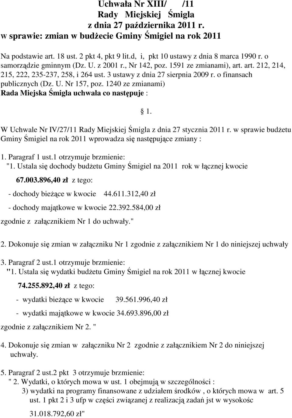 3 ustawy z dnia 27 sierpnia 2009 r. o finansach publicznych (Dz. U. Nr 157, poz. 1240 ze zmianami) Rada Miejska Śmigla uchwala co następuje : 1.