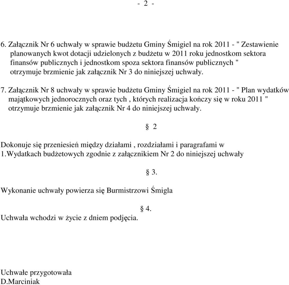 spoza sektora finansów publicznych " otrzymuje brzmienie jak załącznik Nr 3 do niniejszej uchwały. 7.