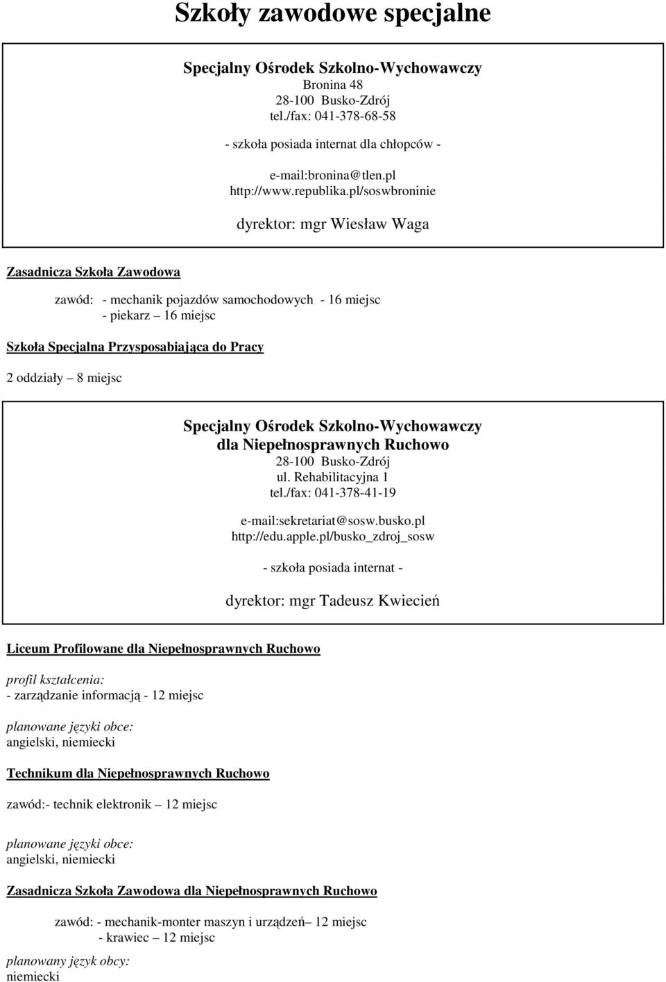 miejsc dla Niepełnosprawnych Ruchowo ul. Rehabilitacyjna 1 tel./fax: 041-378-41-19 e-mail:sekretariat@sosw.busko.pl http://edu.apple.