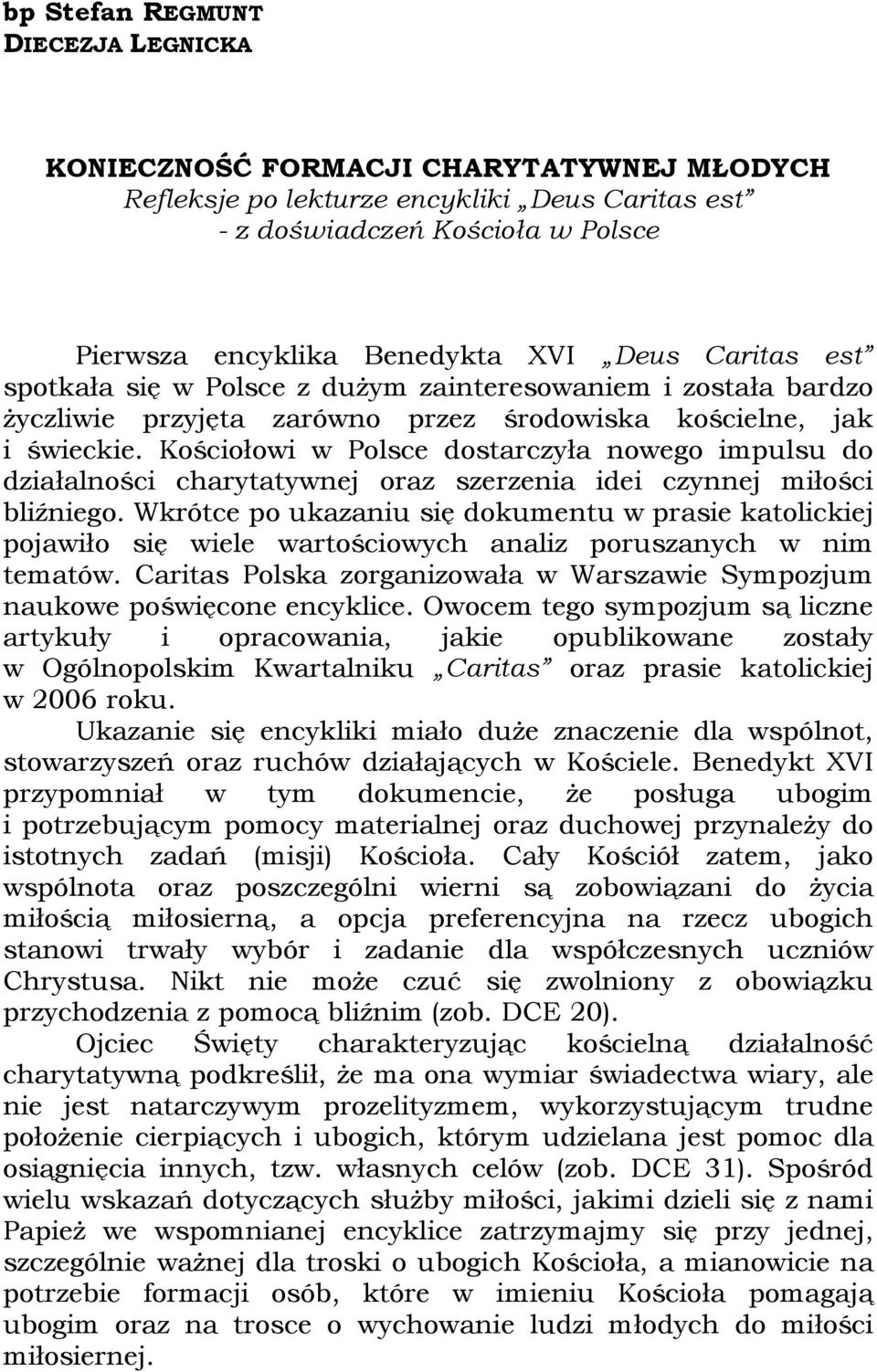 Kościołowi w Polsce dostarczyła nowego impulsu do działalności charytatywnej oraz szerzenia idei czynnej miłości bliźniego.