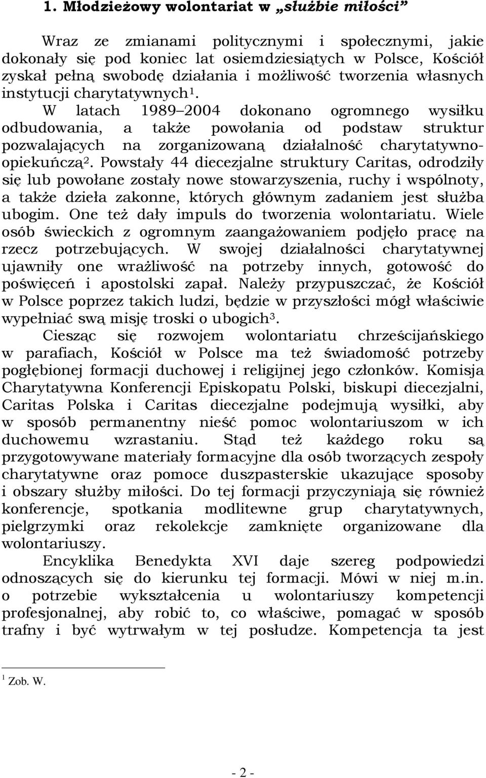 W latach 1989 2004 dokonano ogromnego wysiłku odbudowania, a także powołania od podstaw struktur pozwalających na zorganizowaną działalność charytatywnoopiekuńczą 2.