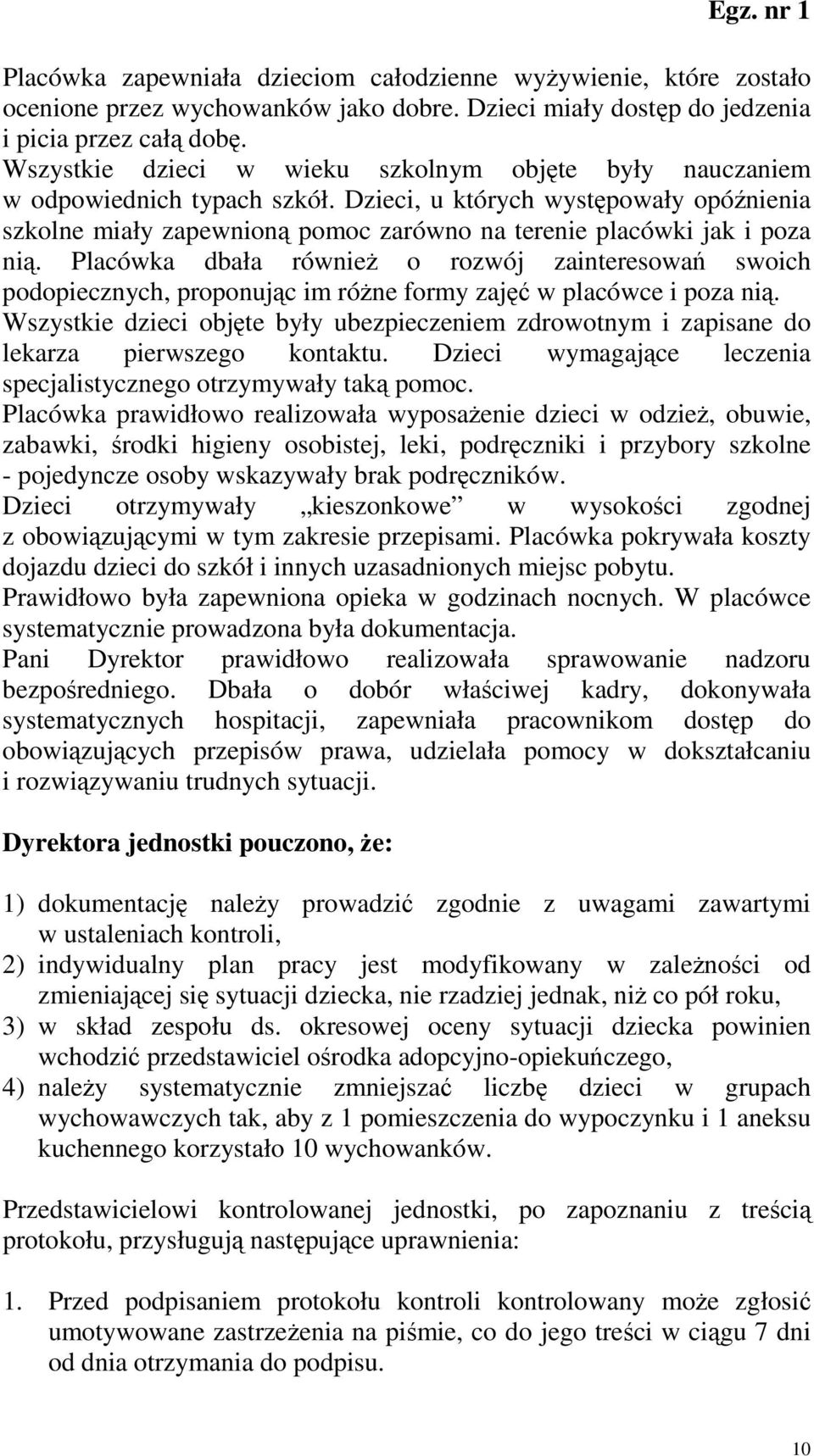 Dzieci, u których występowały opóźnienia szkolne miały zapewnioną pomoc zarówno na terenie placówki jak i poza nią.