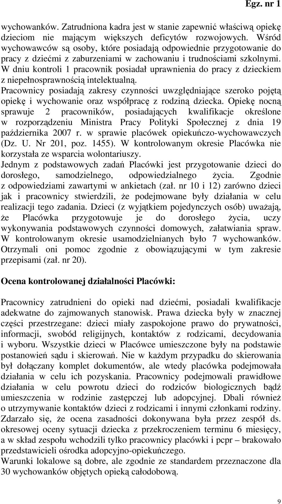 W dniu kontroli 1 pracownik posiadał uprawnienia do pracy z dzieckiem z niepełnosprawnością intelektualną.