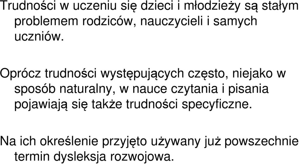 Oprócz trudności występujących często, niejako w sposób naturalny, w nauce