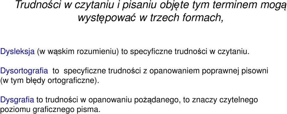 Dysortografia to specyficzne trudności z opanowaniem poprawnej pisowni (w tym błędy